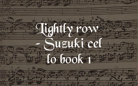 Lightly row – Suzuki cello book 1