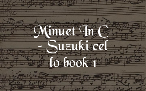 Minuet In C – Suzuki cello book 1