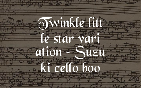 Twinkle little star variation – Suzuki cello book 1