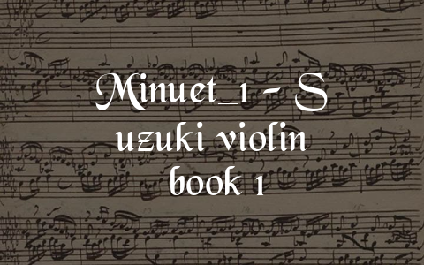 Minuet_1 – Suzuki violin book 1