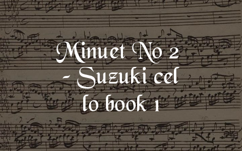 Minuet No 2 – Suzuki cello book 1