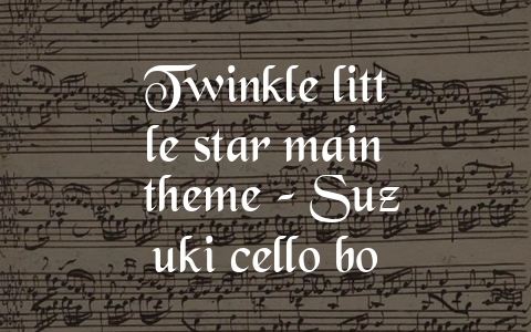 Twinkle little star main theme – Suzuki cello book 1